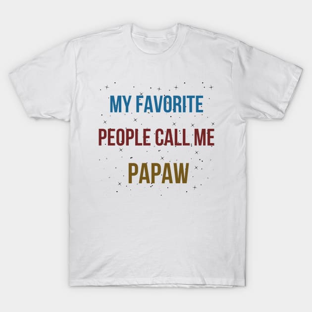 MY FAVORITE PEOPLE CALL ME PAPAW T-Shirt by befine01